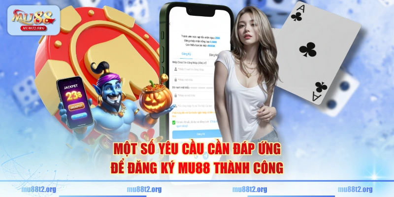 Một số yêu cầu cần đáp ứng để đăng ký MU88 thành công
